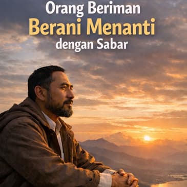 Orang Beriman Berani Menanti Dengan Sabar (PART 2)