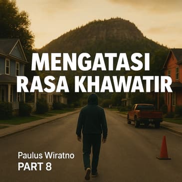 Bagaimana Mengatasi Kekuatiran (PART 8)