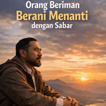 Orang Beriman Berani Menanti Dengan Sabar (PART 1)