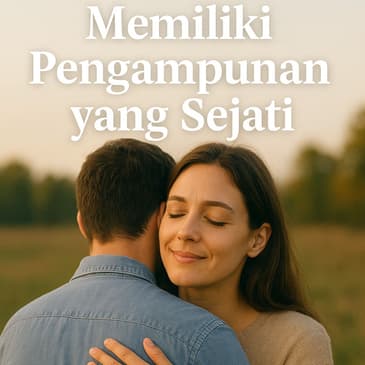 Memiliki Pengampunan Yang Sejati (PART 3)