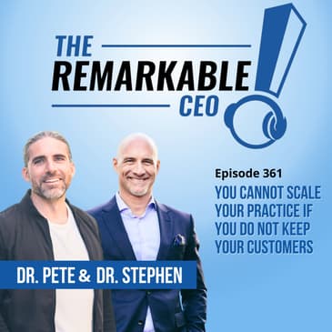 361- You Cannot Scale Your Practice if You Do Not Keep Your Customers