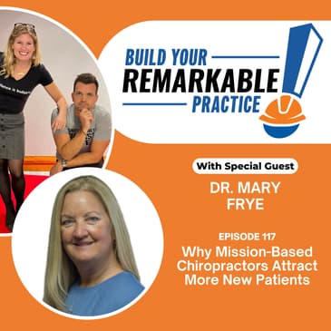 117 - Why Mission-Based Chiropractors Attract More New Patients with Dr. Mary Frye