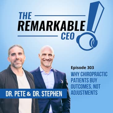 303 - Why Chiropractic Patients Buy Outcomes, Not Adjustments