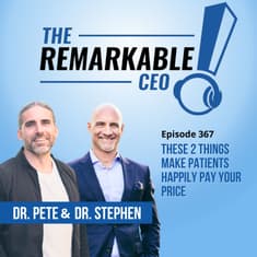 367 - These 2 Things Make Patients Happily Pay Your Price