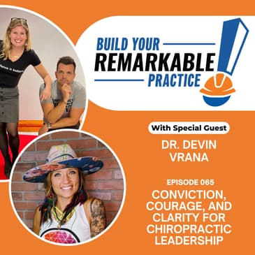 065 - Conviction, Courage, and Clarity for Chiropractic Leadership with Dr. Devin Vrana