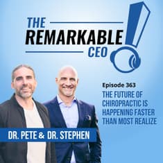 363 - The Future of Chiropractic Is Happening Faster Than Most Realize