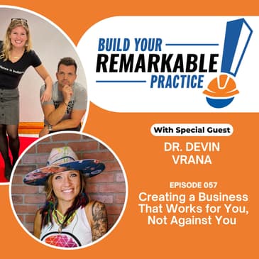 057 - Creating a Business That Works for You, Not Against You with Dr. Devin Vrana