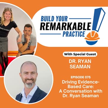 075 - Driving Evidence-Based Care: A Conversation with Dr. Ryan Seaman