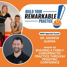 128 - Building a Family Chiropractic Practice Through Pediatric Confidence