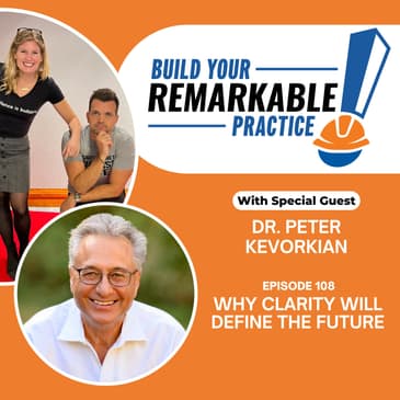 108 - Why Clarity Will Define the Future with Dr. Peter Kevorkian