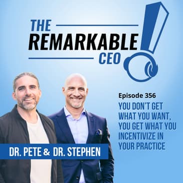 356 - You Don’t Get What You Want, You Get What You Incentivize in Your Practice
