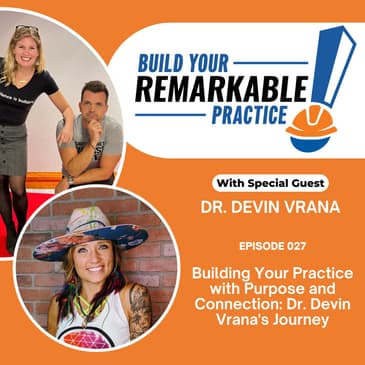 036 - Building Your Practice with Purpose and Connection: Dr. Devin Vrana's Journey