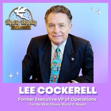 Leadership and Customer Experience: “The Disney Way” w/ Former Disney Executive Vice President of Operations, Lee Cockerell