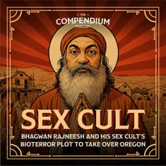 Sex Cult: The Story of Bhagwan Rajneesh and His Sex Cult’s Bioterror Plot to Take Over Oregon