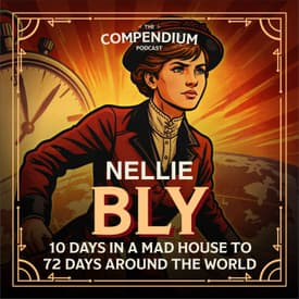 Nellie Bly: Her Strange True Story of Ten Days in a Mad-House and 72 Days Around the World