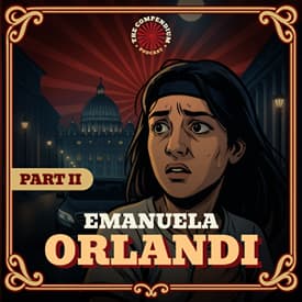 The Disappearance of Emanuela Orlandi Pt. 2: Vatican Secrets, Mafia Connections and Unsolved Mysteries