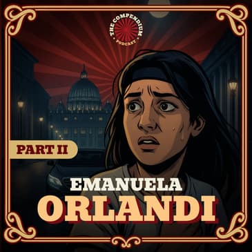 The Disappearance of Emanuela Orlandi Pt. 2: Vatican Secrets, Mafia Connections and Unsolved Mysteries
