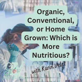 Organic, Conventional, or Homegrown: What the Research Really Shows About Nutrition - Ep. 313