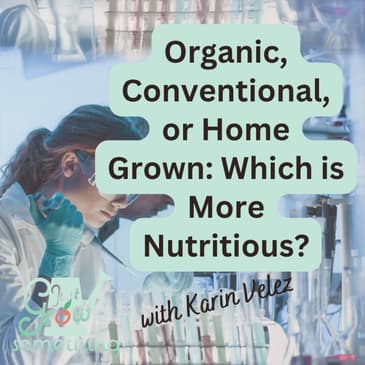 Organic, Conventional, or Homegrown: What the Research Really Shows About Nutrition - Ep. 313