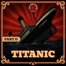 The Titanic Part 2: The Voyage, The Iceberg, The Aftermath