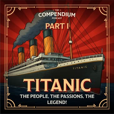 The Titanic Part 1: The People, The Passions, The Legend!