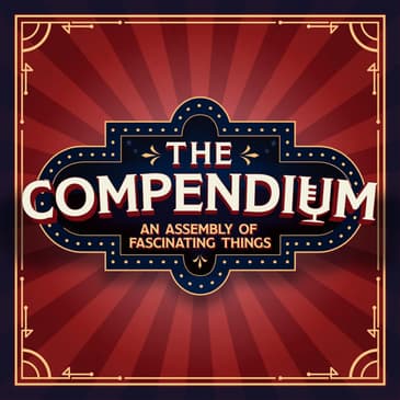 The Compendium: An Assembly of Fascinating Things