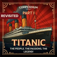 [Revisited] The Titanic Part 1: The People, The Passions, The Legend!