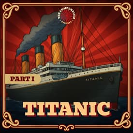 The Titanic Part 1: The People, The Passions, The Legend!