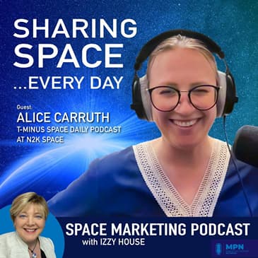 Space Marketing Podcast with Alice Carruth from T-Minus Space Daily