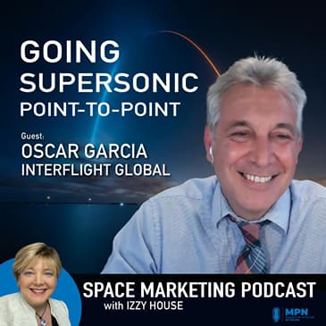 Space Marketing Podcast - Oscar Garcia with InterFlight Global