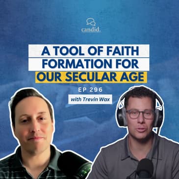 A Tool of Faith Formation for Our Secular Age: feat. Trevin Wax | Episode 296