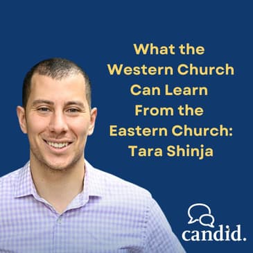 What the Western Church Can Learn from the Eastern Church: Tara Shinja (Episode 278)