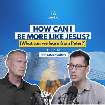 How Can I Be More Like Jesus? feat. Dave Hubbard | Episode 293