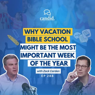 Why Vacation Bible School Might Be the Most Important Week of the Year: Zack Carden | Episode 288