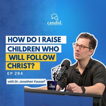 How Do I Raise Children Who Will Follow Christ? feat. Jonathan Youssef | Episode 294