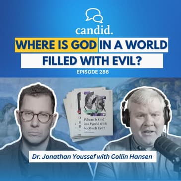 Where is God in a World Filled with Evil?: Collin Hansen | Episode 286