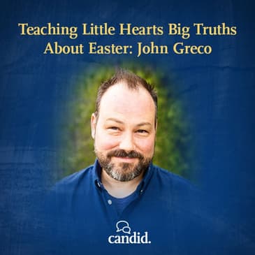 Teaching Little Hearts Big Truths About Easter: John Greco | Episode 283