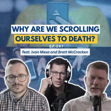 Why Are We Scrolling Ourselves to Death?:&nbsp;feat: Ivan Mesa and Brett McCracken, Episode 297