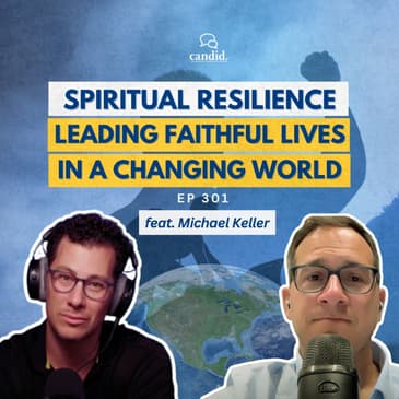 Spiritual Resilience: Leading Faithful Lives in a Changing World: feat. Michael Keller | Episode 301