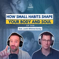 How Small Habits Shape Your Body and Soul: feat. Justin Whitmel Earley | Episode 309