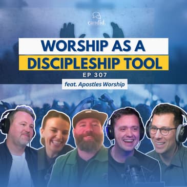 Worship as a Discipleship Tool: feat. Apostles Worship | Episode 307