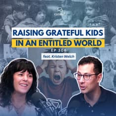Raising Grateful Kids in an Entitled World: feat. Kristen Welch | Episode 306