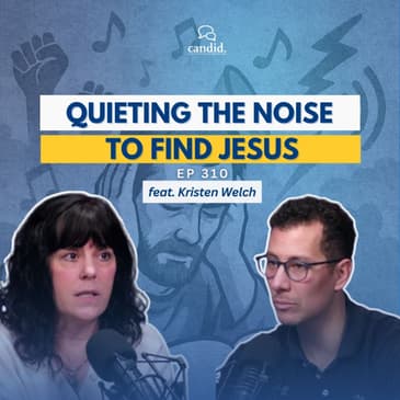 Quieting the Noise to Find Jesus: feat. Kristen Welch | Episode 310