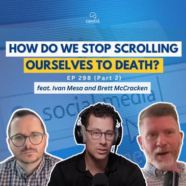 How Do We Stop Scrolling Ourselves to Death? feat: Ivan Mesa and Brett McCracken, Episode 298