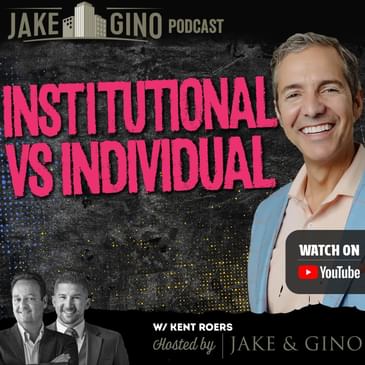 Kent Roers on Institutional vs Individual Real Estate Investors| Jake & Gino show