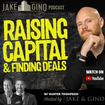 Raising Capital & Finding Deals: Hunter Thompson’s Guide to Real Estate Success | Jake & Gino Podcast