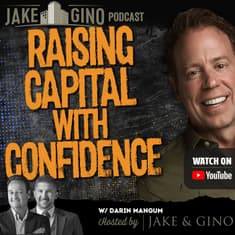 Raising Capital with Confidence with Securities Lawyer Darin Mangum | Jake & Gino show