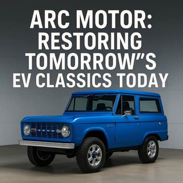 Arc Motors: Restoring Tomorrow's EV Classics Today