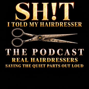 Sh!t I told my Hairdresser