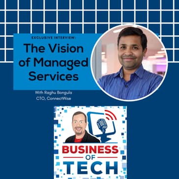 Tue Nov-21-2023: The Vision of Managed Services with ConnectWise CTO, Raghu Bongula